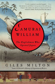 Title: Samurai William: The Englishman Who Opened Japan, Author: Giles Milton