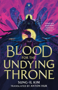 Title: Blood for the Undying Throne, Author: Sung-il Kim