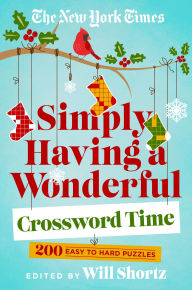 Title: The New York Times Simply Having a Wonderful Crossword Time: 200 Easy to Hard Puzzles, Author: Will Shortz