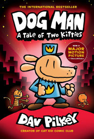 Title: A Tale of Two Kitties (Dog Man Series #3), Author: Dav Pilkey