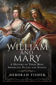 Title: William and Mary: A History of Their Most Important Places and Events, Author: Deborah Fisher