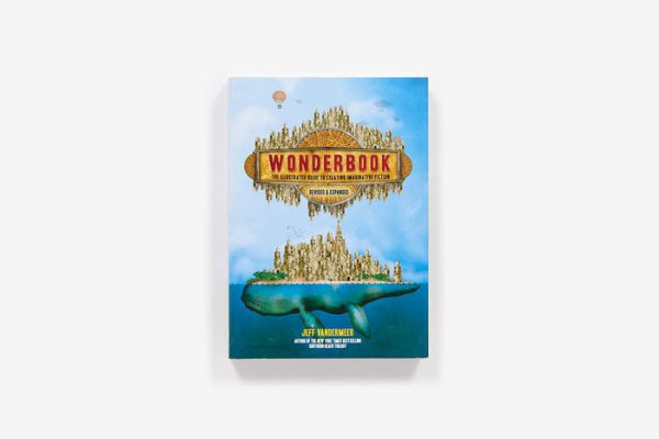 Wonderbook (Revised and Expanded): The Illustrated Guide to Creating Imaginative Fiction