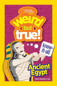 Title: Weird But True! Know-It-All Ancient Egypt, Author: Sarah Wassner Flynn