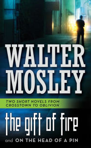 Title: The Gift of Fire and On the Head of a Pin, Author: Walter Mosley