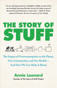 The Story of Stuff: How Our Obsession with Stuff Is Trashing the Planet, Our Communities, and Our Health-and a Vision for Change
