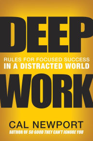 Title: Deep Work: Rules for Focused Success in a Distracted World, Author: Cal Newport