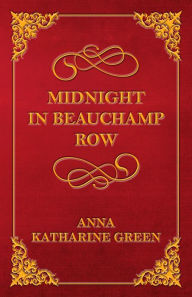 Title: Midnight In Beauchamp Row, Author: Anna Katharine Green