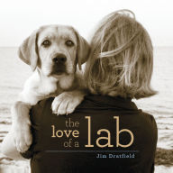 Title: The Love of a Lab, Author: Jim Dratfield