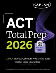 Title: ACT Total Prep 2026: Includes 6 Full Length Tests, 2,000+ Practice Questions + Online Access to a 500+ Question Bank & Video Tutorials, Author: Kaplan Test Prep