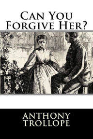 Title: Can You Forgive Her?, Author: Anthony Trollope