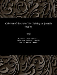 Title: Children of the State: The Training of Juvenile Paupers, Author: Florence Davenport Miss Hill