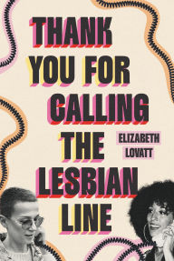 Title: Thank You for Calling the Lesbian Line, Author: Elizabeth Lovatt
