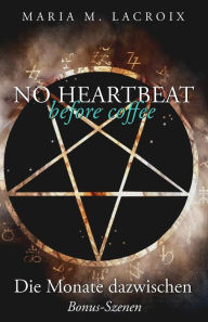 Title: No heartbeat before coffee: Die Monate dazwischen: Spin-off: Bonus-Szenen, Author: Maria M LaCroix