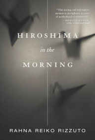 Title: Hiroshima in the Morning, Author: Rahna Reiko Rizzuto
