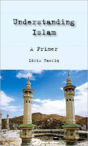 Title: Understanding Islam: A Primer, Author: Idris Tawfiq