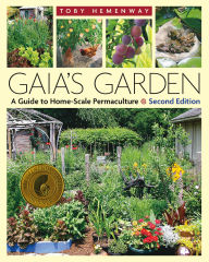 Title: Gaia's Garden: A Guide to Home-Scale Permaculture, 2nd Edition / Edition 2, Author: Toby Hemenway