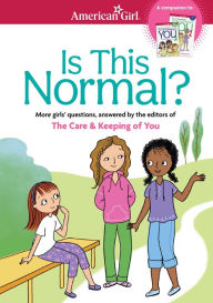 Title: Is This Normal: MORE Girls' Questions, Answered by the Editors of The Care & Keeping of You, Author: Darcie Johnston