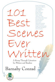 Title: 101 Best Scenes Ever Written: A Romp Through Literature for Writers and Readers, Author: Barnaby Conrad
