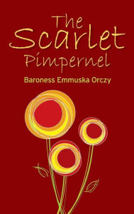 Title: The Scarlet Pimpernel, Author: Baroness Emmuska Orczy