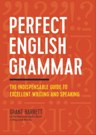 Title: Perfect English Grammar: The Indispensable Guide to Excellent Writing and Speaking, Author: Grant Barrett