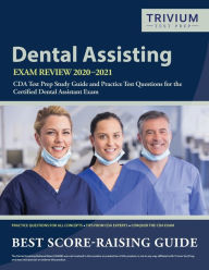 Title: Dental Assisting Exam Review 2020-2021: CDA Test Prep Study Guide and Practice Test Questions for the Certified Dental Assistant Exam, Author: Trivium Dental Exam Prep Team