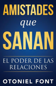 Title: Amistades que sanan: El poder de las relaciones, Author: Otoniel Font