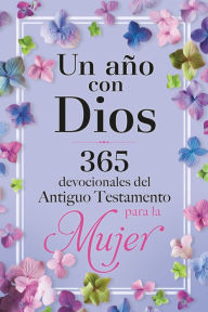 Title: Un año con Dios: 365 devocionales del Antiguo Testamento para la Mujer / A Year with God, Author: Origen