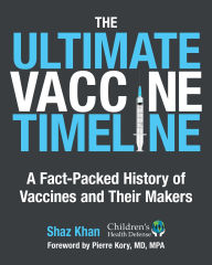 Title: The Ultimate Vaccine Timeline: A Fact-Packed History of Vaccines and Their Makers, Author: Shaz Khan