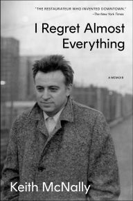 Title: I Regret Almost Everything: A Memoir, Author: Keith McNally
