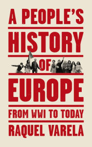 Title: A People's History of Europe: From World War I to Today, Author: Raquel Varela
