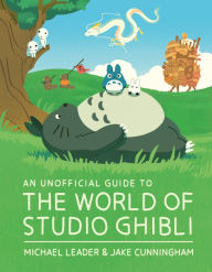Title: An Unofficial Guide to the World of Studio Ghibli UPDATED EDITION, Author: Michael Leader