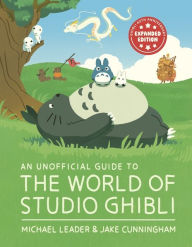 Title: An Unofficial Guide to the World of Studio Ghibli UPDATED EDITION, Author: Michael Leader
