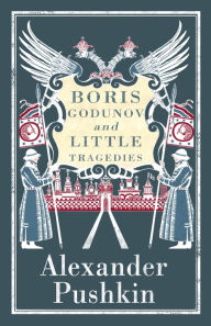 Title: Boris Godunov and Little Tragedies: Newly translated and Annotated - Also inclued an extract from John Wilson's The City of the Plague., Author: Alexander Pushkin