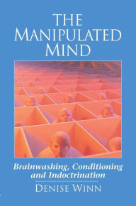 Title: The Manipulated Mind: Brainwashing, Conditioning and Indoctrination, Author: Denise Winn
