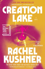 Title: Creation Lake: A Novel, Author: Rachel Kushner