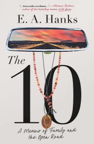 Title: The 10: A Memoir of Family and the Open Road, Author: E.A. Hanks