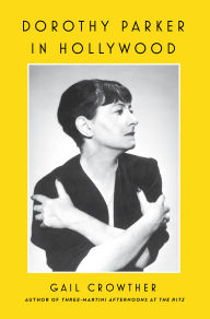 Title: Dorothy Parker in Hollywood, Author: Gail Crowther