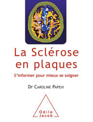 Title: La Sclérose en plaques: S'informer pour mieux se soigner, Author: Caroline Papeix