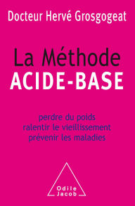 Title: La Méthode acide-base: Perdre du poids, ralentir le vieillissement, prévenir les maladies, Author: Hervé Grosgogeat