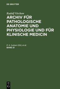 Title: Rudolf Virchow: Archiv für pathologische Anatomie und Physiologie und für klinische Medicin. Band 21, Author: Rudolf Virchow