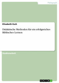 Title: Didaktische Methoden für ein erfolgreiches Biblisches Lernen, Author: Elisabeth Esch