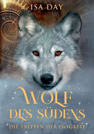 Title: Wolf des Südens: Die Treppen der Ewigkeit, Author: Isa Day