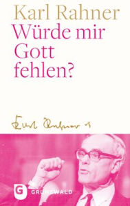 Title: Wurde mir Gott fehlen?, Author: Karl Rahner