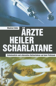 Title: ï¿½rzte Heiler Scharlatane: Schulmedizin und alternative Heilverfahren auf dem Prï¿½fstand, Author: Manfred Stïhr