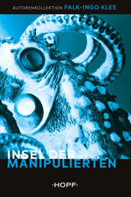 Title: Insel der Manipulierten, Author: Falk-Ingo Klee