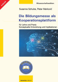 Title: Die Bildungsmesse als Kooperationsplattform für Lehre und Praxis: Eine konzeptuelle Entwicklung und Implikationen zum Standortmarketing, Author: Susanne Schulze