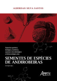 Title: Aspectos Químico, Biológico, Botânico, Sazonal, Microbiológico e Biotecnológico das Sementes de Espécies de Andirobeiras (Carapa Spp.), Author: Alberdan Silva Santos