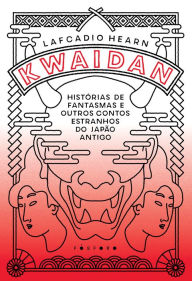 Title: Kwaidan: histórias de fantasmas e outros contos estranhos do Japão antigo, Author: Lafcadio Hearn