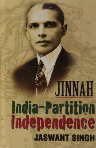 Title: Jinnah India-Partition Independence, Author: Jaswant Singh