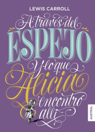 Title: A través del espejo y lo que Alicia encontró allí, Author: Lewis Carroll